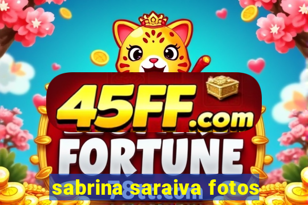 sabrina saraiva fotos